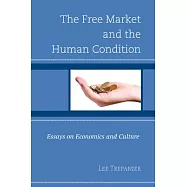 The Free Market and the Human Condition: Essays on Economics and Culture