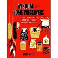 Wisdom for Home Preservers: 500 Tips for Pickling, Canning, Curing, Smoking, and More