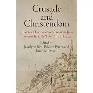 Crusade and Christendom: Annotated Documents in Translation from Innocent III to the Fall of Acre, 1187-1291