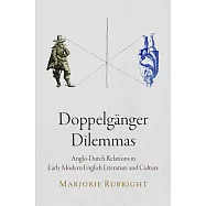 Doppelganger Dilemmas: Anglo-Dutch Relations in Early Modern English Literature and Culture