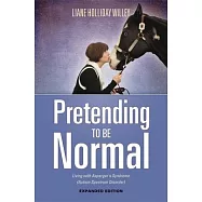 Pretending to Be Normal: Living with Asperger’s Syndrome (Autism Spectrum Disorder) Expanded Edition