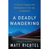 A Deadly Wandering: A Tale of Tragedy and Redemption in the Age of Attention