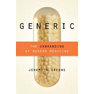 Generic: The Unbranding of Modern Medicine