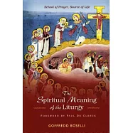 The Spiritual Meaning of the Liturgy: School of Prayer, Source of Life
