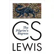 The Pilgrim&rsquo;s Regress: An Allegorical Apology for Christianity, Reason, and Romanticism