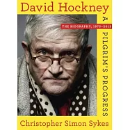 David Hockney: The Biography, 1975-2012: A Pilgrim&rsquo;s Progress