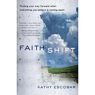 Faith Shift: Finding Your Way Forward When Everything You Believe Is Coming Apart
