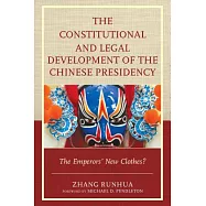 The Constitutional and Legal Development of the Chinese Presidency: The Emperors&rsquo; New Clothes?