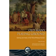 Old Man&rsquo;s Playing Ground: Gaming and Trade on the Plains/Plateau Frontier