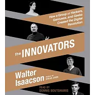 The Innovators: How a Group of Hackers, Geniuses, and Geeks Created the Digital Revolution