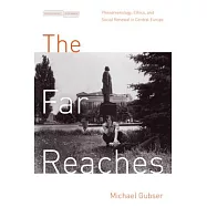 The Far Reaches: Phenomenology, Ethics, and Social Renewal in Central Europe