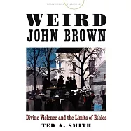 Weird John Brown: Divine Violence and the Limits of Ethics