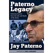 Paterno Legacy: Enduring Lessons from the Life and Death of My Father