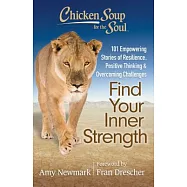 Chicken Soup for the Soul Find Your Inner Strength: 101 Empowering Stories of Resilience, Positive Thinking