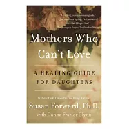 Mothers Who Can&rsquo;t Love: A Healing Guide for Daughters