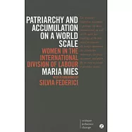 Patriarchy and Accumulation on a World Scale: Women in the International Division of Labour