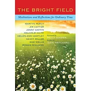 The Bright Field: Readings, Reflections and Prayers for Ascension, Pentecost, Trinity and Ordinary Time