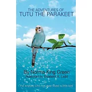 The Adventures of Tutu the Parakeet: For Anyone Who Has Ever Loved a Little Bird