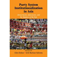Party System Institutionalization in Asia: Democracies, Autocracies, and the Shadows of the Past