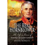 The Real Hornblower: The Life and Times of Admiral Sir James Gordon