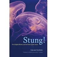Stung!: On Jellyfish Blooms and the Future of the Ocean