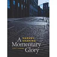 A Momentary Glory: Last Poems