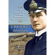A World War 1 Adventure: The Life and Times of Rnas Bomber Pilot Donald E. Harkness