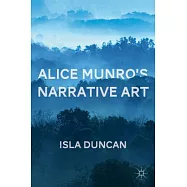 Alice Munro&rsquo;s Narrative Art