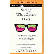 Seeing What Others Don&rsquo;t: The Remarkable Ways We Gain Insights