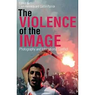 The Violence of the Image: Photography and International Conflict
