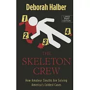 The Skeleton Crew: How Amateur Sleuths Are Solving America&rsquo;s Coldest Cases