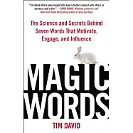 Magic Words: The Science and Secrets Behind Seven Words That Motivate, Engage, and Influence