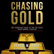 Chasing Gold: The Incredible Story of How the Nazis Stole Europe’s Bullion