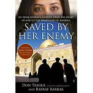 Saved By Her Enemy: An Iraqi Woman&rsquo;s Journey from the Heart of War to the Heartland of America