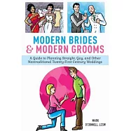 Modern Brides & Modern Grooms: A Guide to Planning Straight, Gay, and Other Nontraditional Twenty-First-Century Weddings