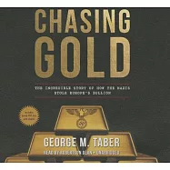 Chasing Gold: The Incredible Story of How the Nazi Stole Europe’s Bullion: Library Edition