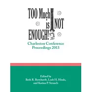 Too Much Is Not Enough: Charleston Conference Proceedings, 2013