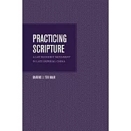 Practicing Scripture: A Lay Buddhist Movement in Late Imperial China