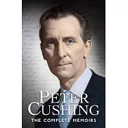 Peter Cushing: The Complete Memoirs