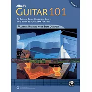 Alfred’s Guitar 101: An Exciting Group Course for Adults Who Want to Play Guitar for Fun!