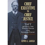 Chief Executive to Chief Justice: Taft Betwixt the White House and Supreme Court