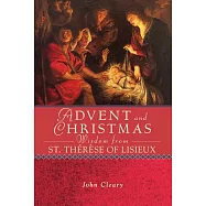 Advent and Christmas Wisdom from Saint Therese of Lisieux: Daily Scripture and Prayers Together With Saint Therese of Lisieux’s