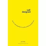 Well-Designed: How to Use Empathy to Create Products People Love