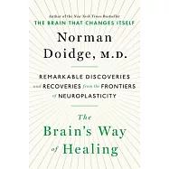 The Brain&rsquo;s Way of Healing: Remarkable Discoveries and Recoveries from the Frontiers of Neuroplasticity