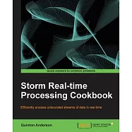 Storm Real-Time Processing Cookbook: Efficiently Process Unbounded Streams of Data in Real Time