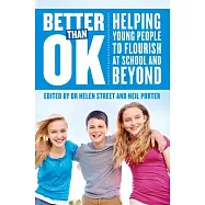 Better Than Ok: Helping Young People to Flourish at School and Beyond
