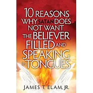 10 Reasons Why Satan Does Not Want the Believer Filled and Speaking in Tongues