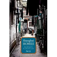Shanghai Homes: Palimpsests of Private Life