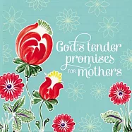 God&rsquo;s Tender Promises for Mothers