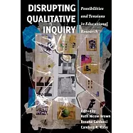 Disrupting Qualitative Inquiry: Possibilities and Tensions in Educational Research